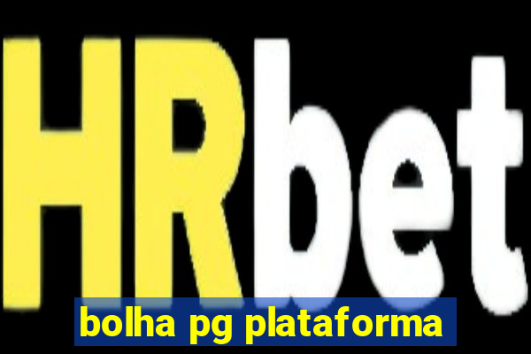 bolha pg plataforma